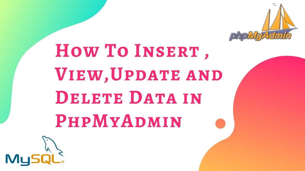 MySQL Tutorial - How To INSERT, UPDATE, DELETE Data In MYSQL/PhpMyAdmin Database Tables With Example