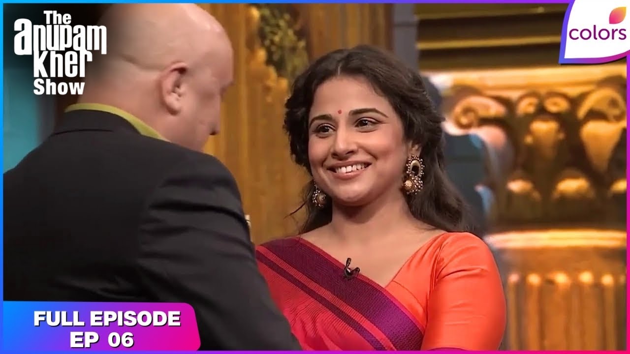 The Anupam Kher Show | Full Episode Ep. 6 | Vidya Balan fears, likes and dislikes | Colors TV