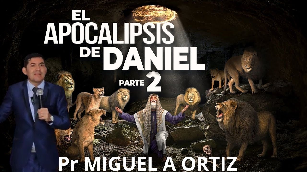EL APOCALIPSIS DE DANIEL, PASTOR MIGUEL ANGEL ORTIZ