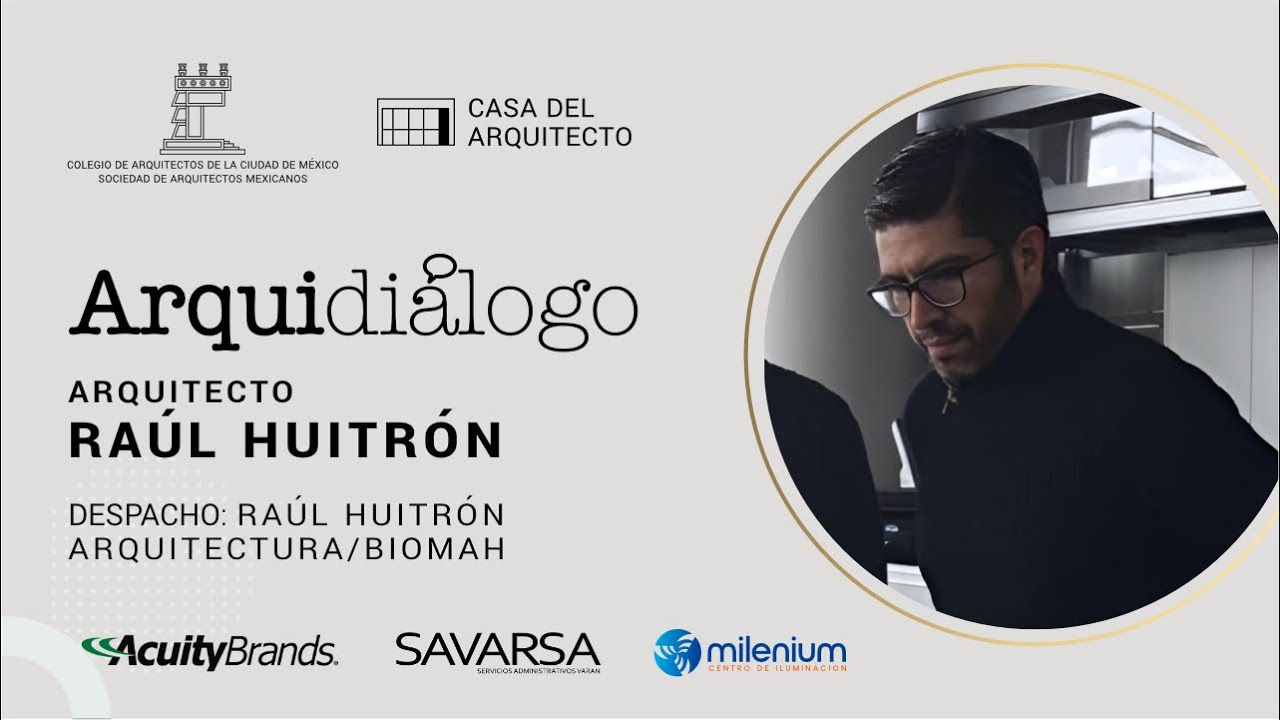 ARQUIDIÁLOGO: ARQ. RAÚL HUITRÓN