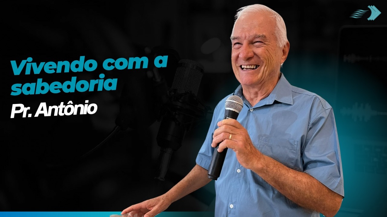 VIVENDO COM SABEDORIA - Pr.Antonio Carlos