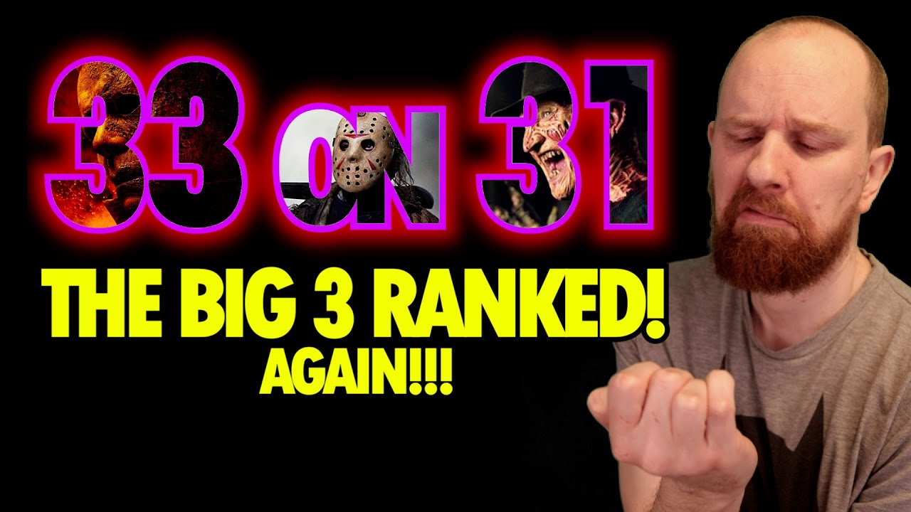 33 on 31: Ranking the Big 3 (Michael, Freddy and Jason). 33 Movies RANKED!