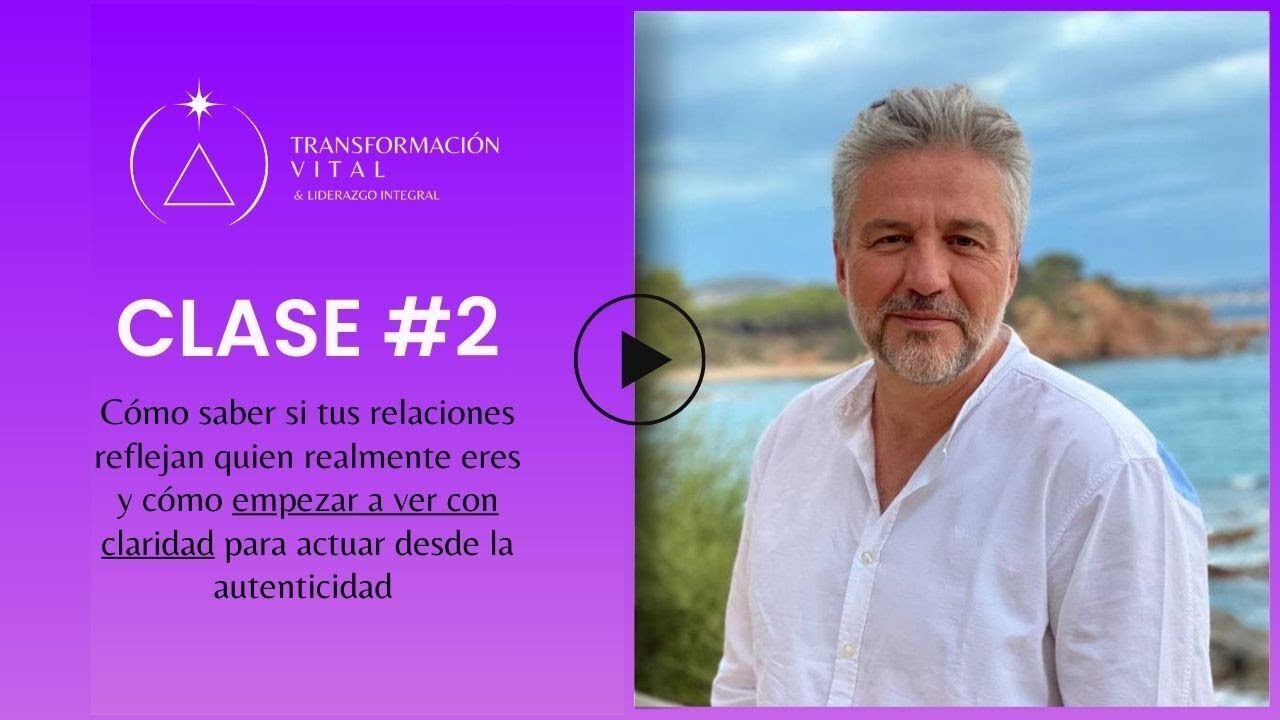 Clase #2 - C&oacute;mo saber si tus relaciones reflejan quien realmente eres y c&oacute;mo empezar a ver claro