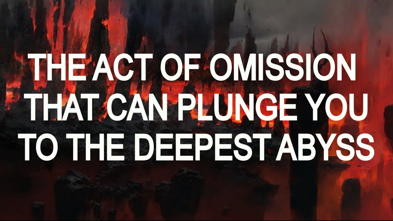 The Act of Omission That Can Plunge You to the Deepest Abyss of Purgatory (or Even Hell)