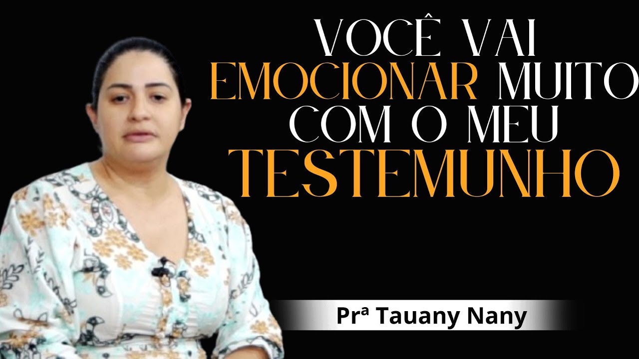 VOCÊ vai se EMOCIONAR  Muito com meu TESTEMUNHO / Prª Tauany Nany