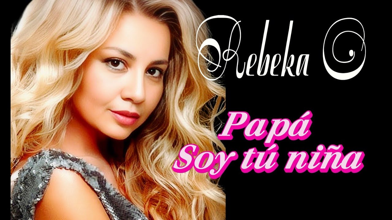Dedicada a Papá - Rebeka O - Papá Soy Tú Niña.