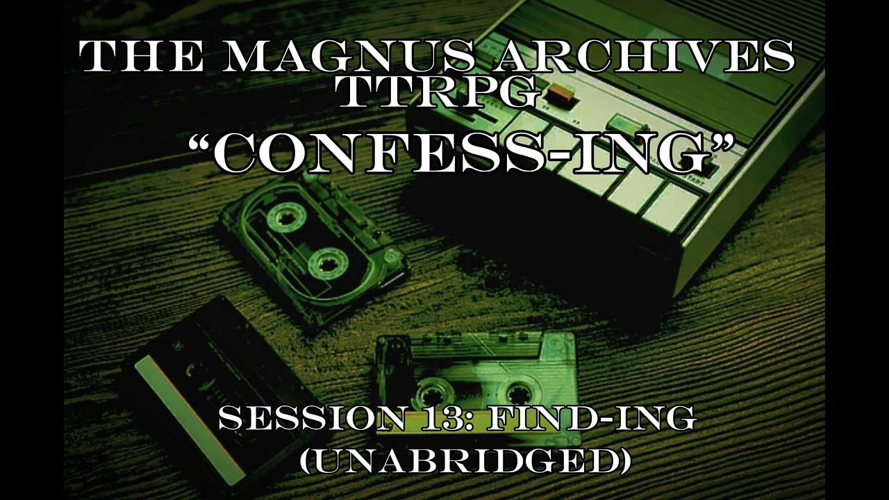 “Confess-ing” | The Magnus Archives TTRPG Find-ing, session 13