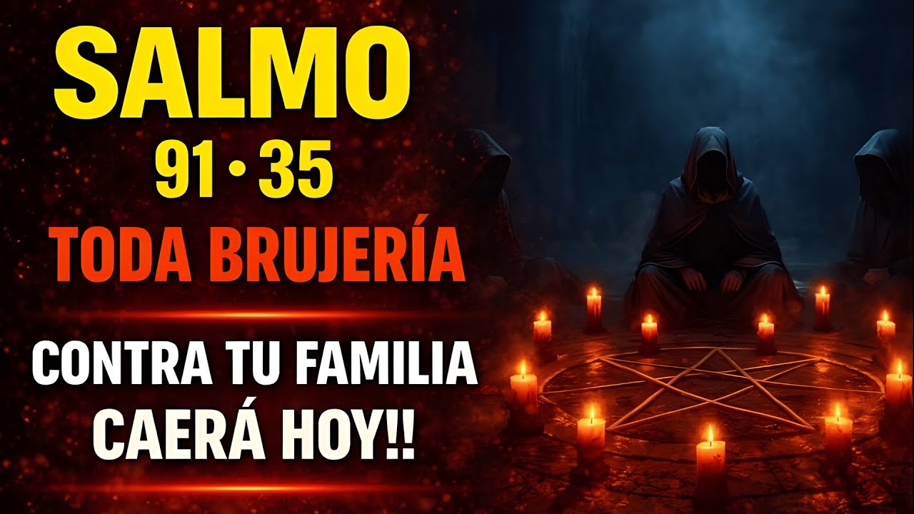 Salmos 91 y 35: Toda BRUJERÍA contra tu FAMILIA caerá HOY!!!