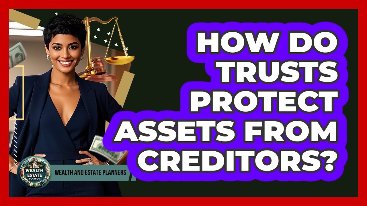 How Do Trusts Protect Assets From Creditors?