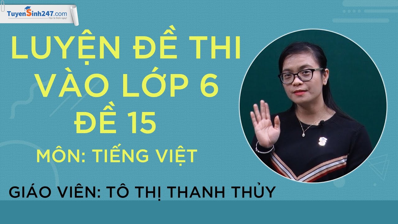 Luyện đề thi vào lớp 6 Môn Tiếng Việt – Đề 15 – Lớp 5 -  Cô Tô Thị Thanh Thủy