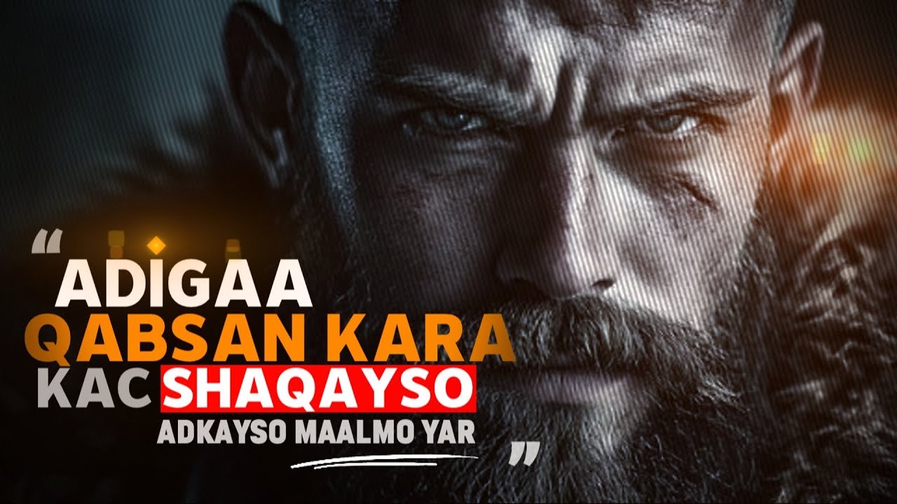 ADIGAA QABSAN KARA KAC SHAQAYSO ADKAYSO MAALMO YAR