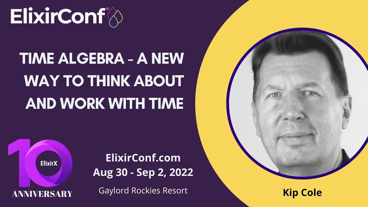 ElixirConf 2022 - Kip Cole - Time algebra: a new way to think about and work with time