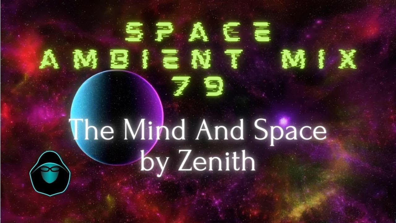 Space Ambient Mix 79  - The Mind And Space by Zenith