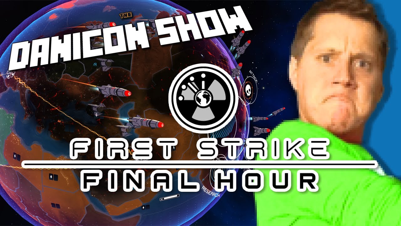 FIRST STRIKE: FINAL HOUR - Danicon Show