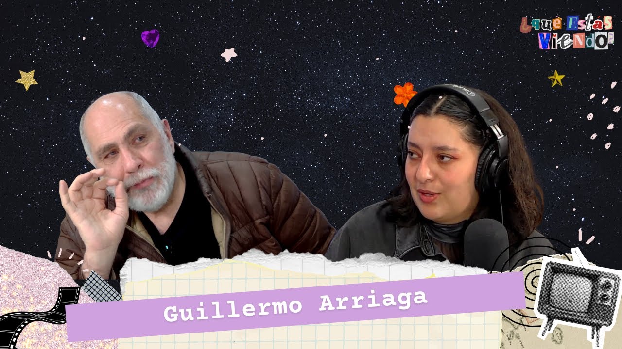 Guillermo Arriaga: desde 