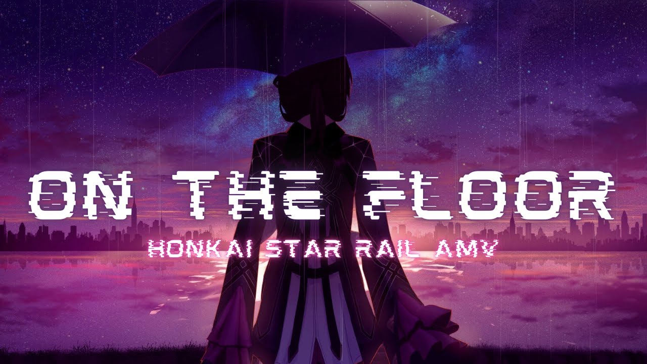On The Floor - Honkai Star Rail AMV