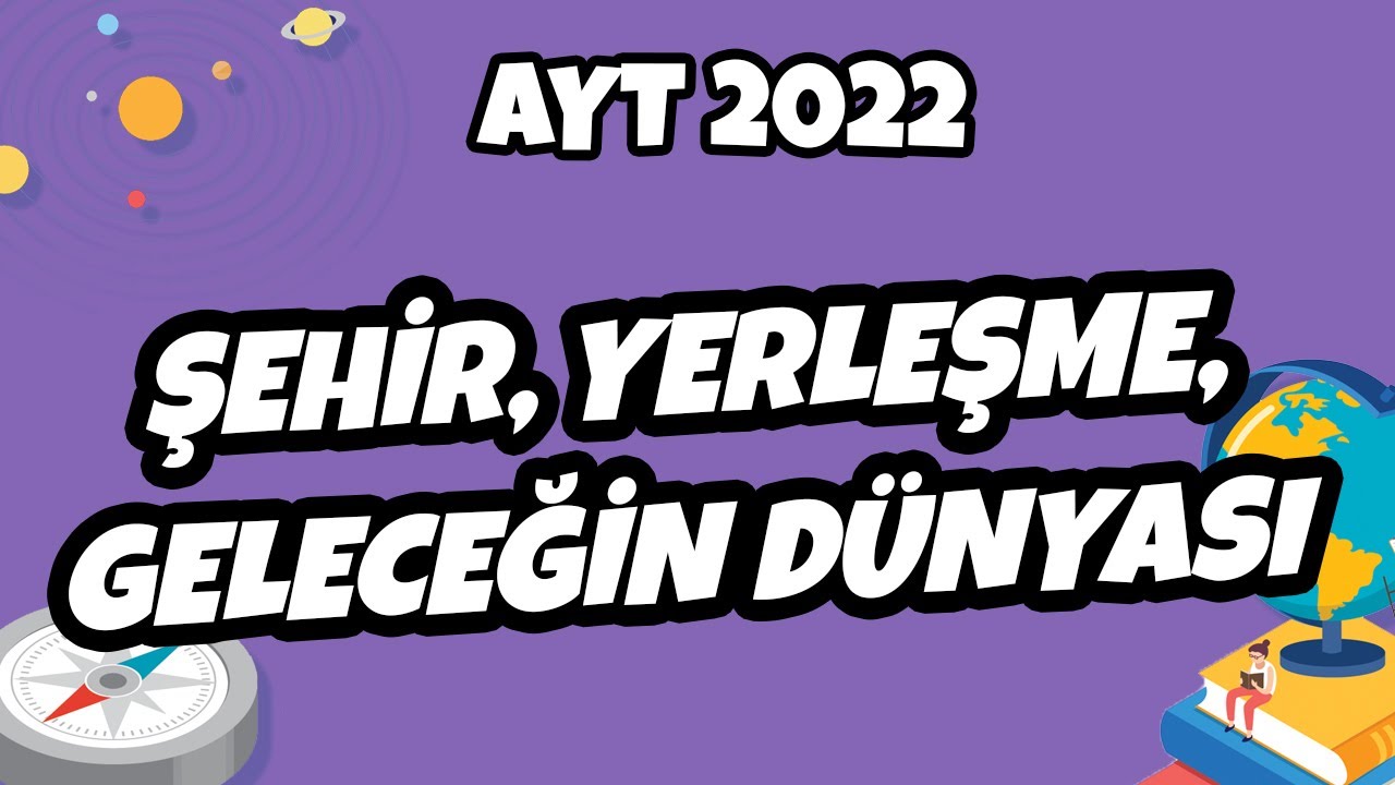 AYT Coğrafya - Şehir, Yerleşme, Geleceğin Dünyası | AYT Coğrafya 2022 #hedefekoş