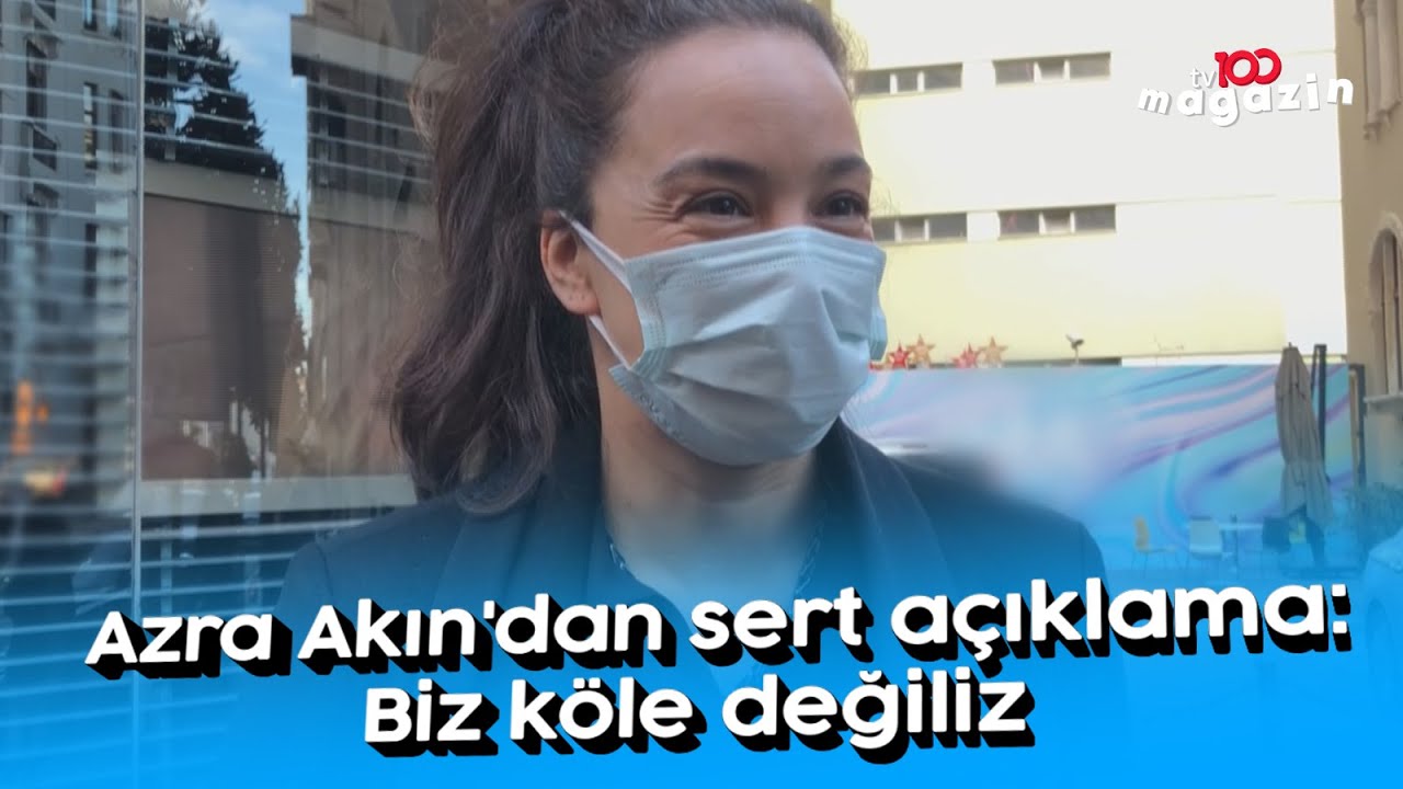Azra Akın'dan sert açıklama: Biz köle değiliz