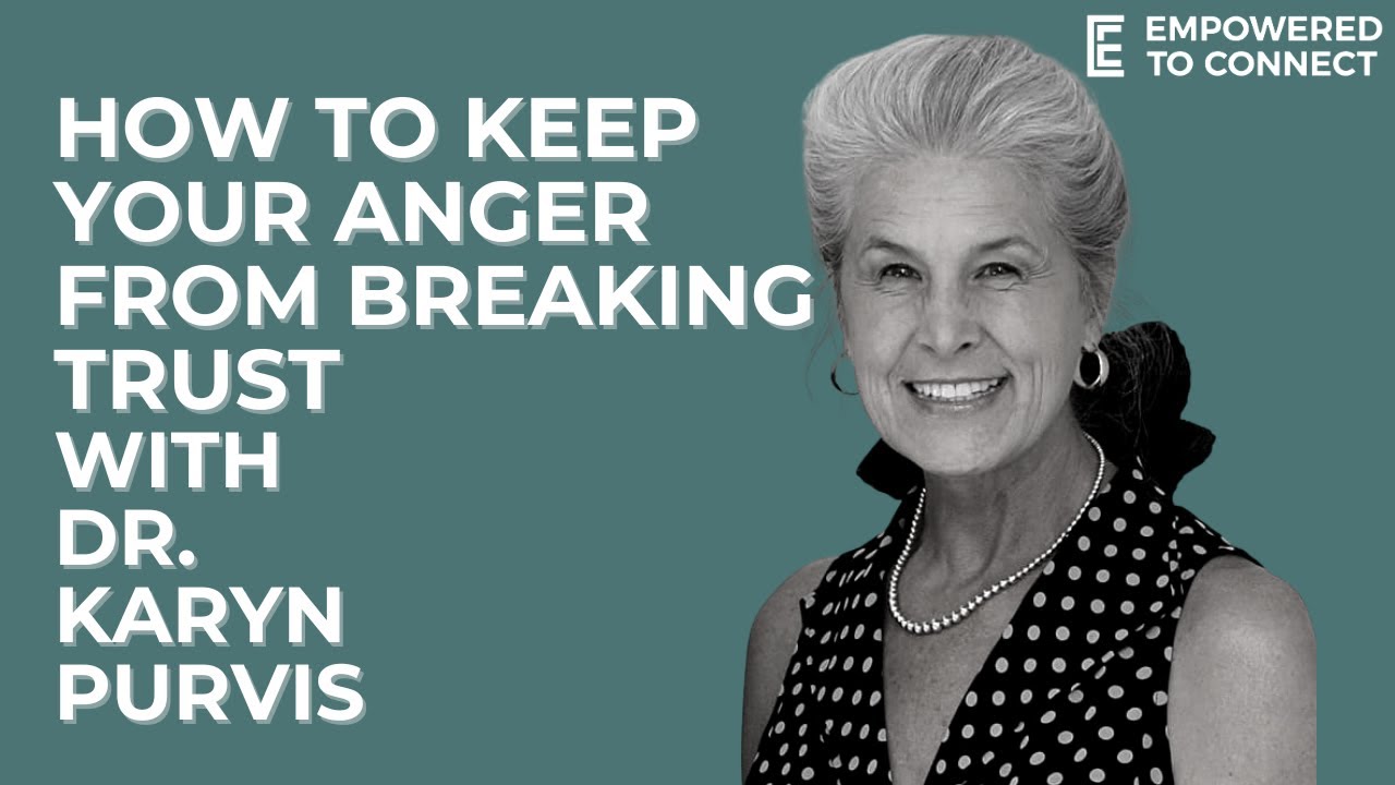 How to Keep Your Anger from Breaking Trust with Dr. Karyn Purvis