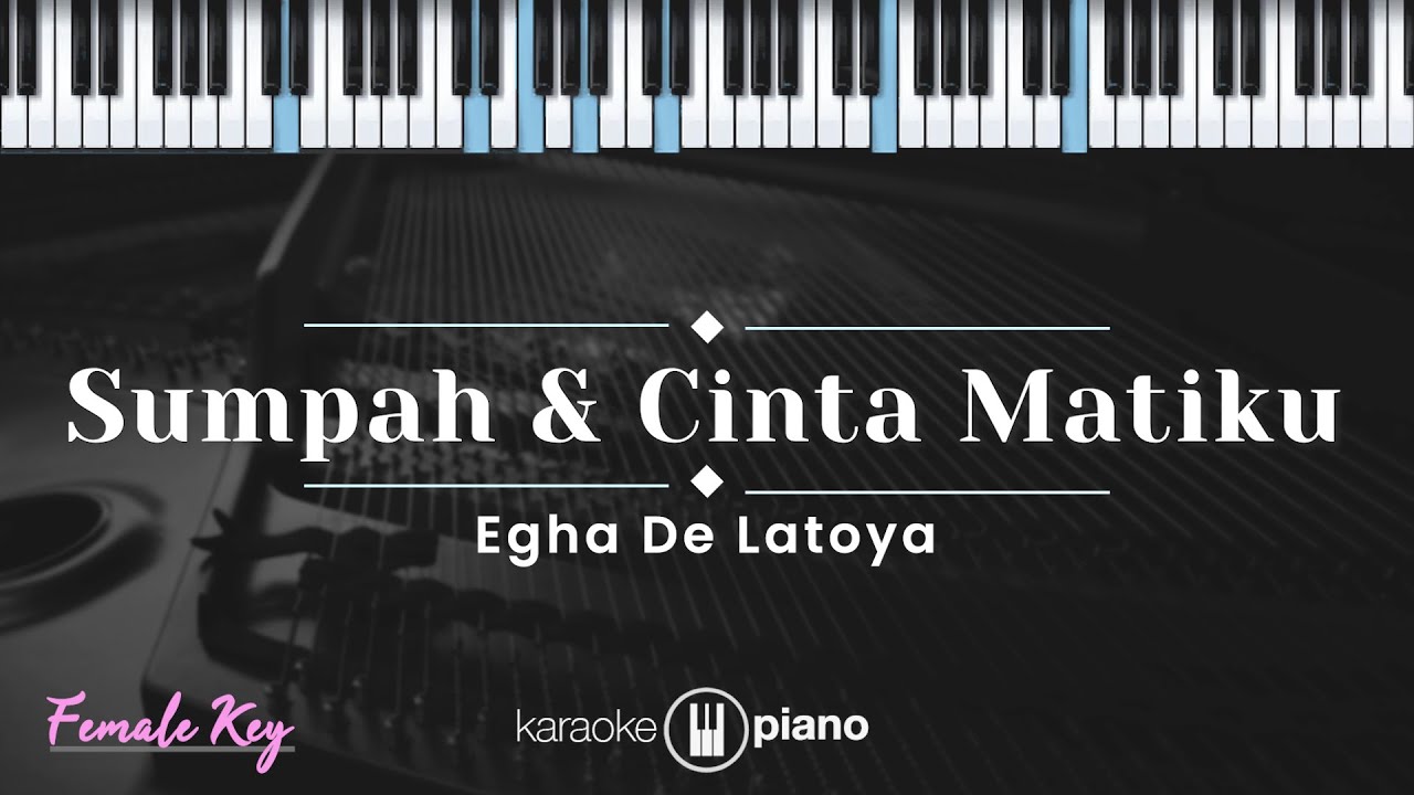 Sumpah & Cinta Matiku - Egha De Latoya (KARAOKE PIANO - FEMALE KEY)