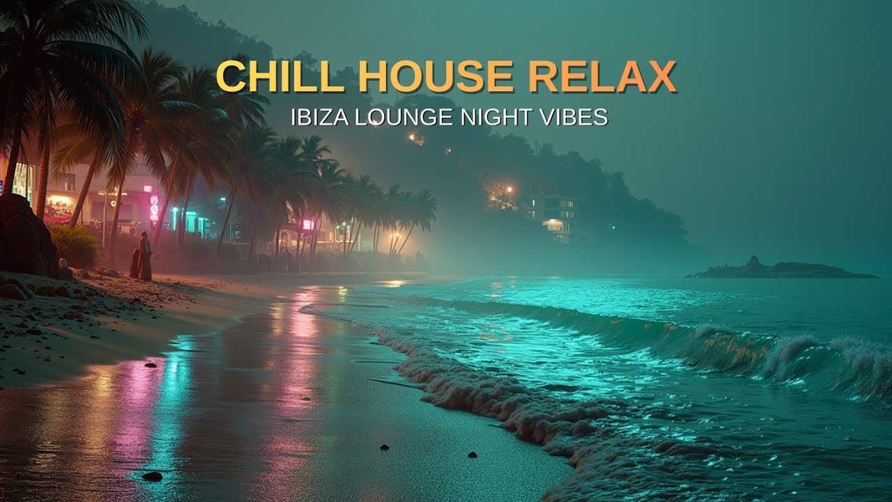 Chill House Relax | Tropical Sound | Ibiza Lounge Night Vibes