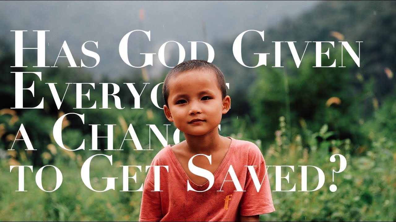 Has God Given Everyone a Chance to Get Saved?