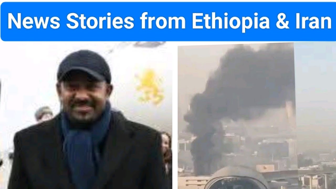 News Stories from Ethiopia & Iran