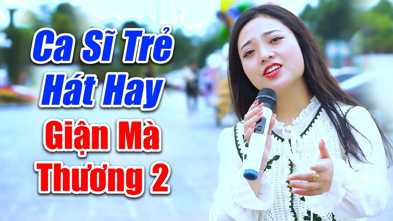Ca Sĩ Trẻ Xinh Đẹp Hát Hay Nghe Hoài Không Chán - LK Giận Thì Giận Mà Thương Thì Thương