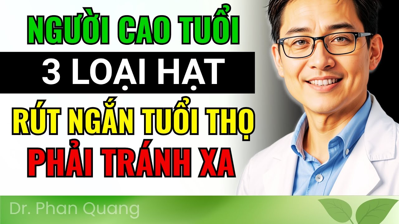 🛑 3 Loại Hạt Người Cao Tuổi TUYỆT ĐỐI Kh&ocirc;ng Được Ăn V&agrave; 3 Loại N&ecirc;n Ăn Để  | Dr Phan Quang