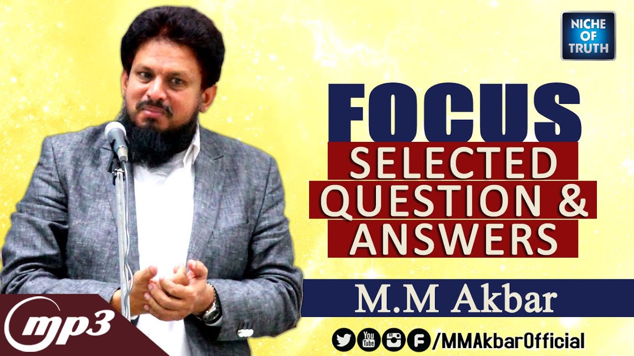FOCUS - Selected Question and Answers - MP3  By Hon: MM Akbar - Niche of Truth