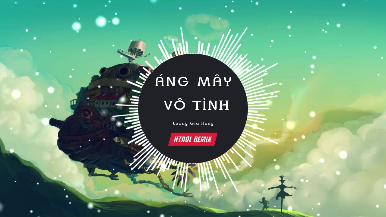 Áng Mây Vô Tình Remix ( Htrol x Lương Gia Hùng ) Nhạc Tik Tok 2019 Nghe Cực Phiêu
