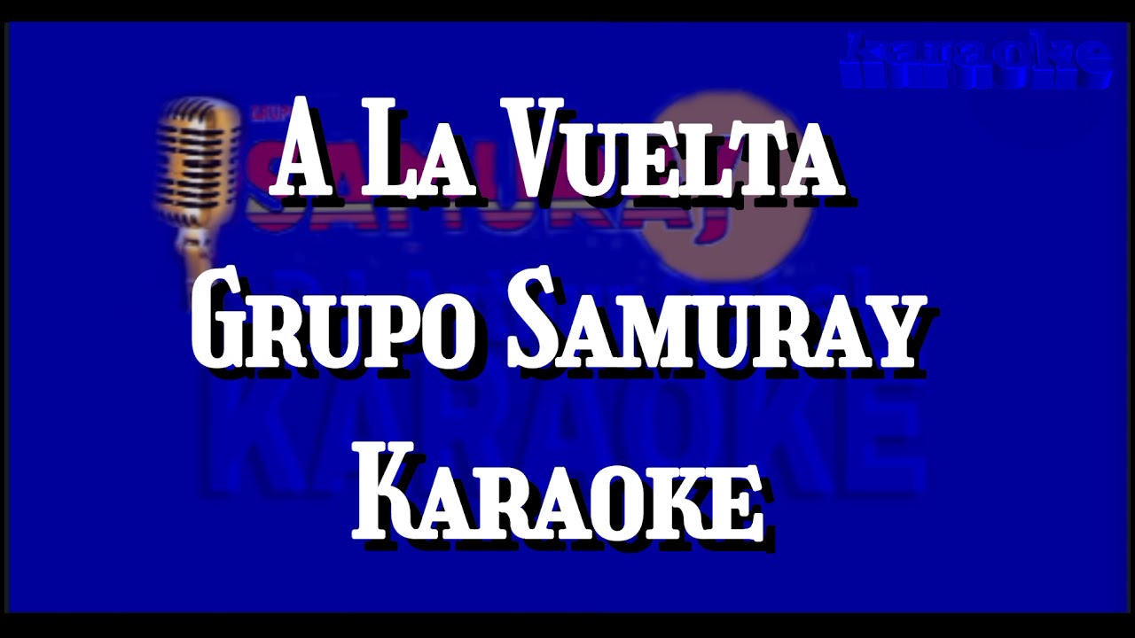 A La Vuelta Grupo Samuray Karaoke