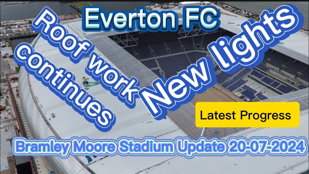 Everton FC New Stadium at Bramley Moore Dock Update 20-07-2024