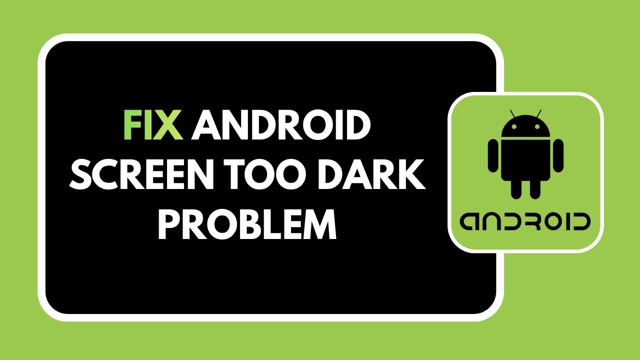 HOW TO FIX ANDROID SCREEN TOO DARK PROBLEM
