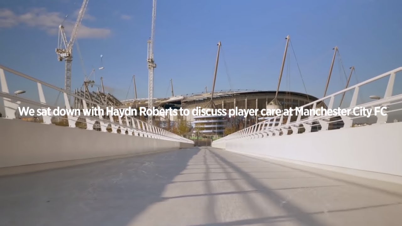 An interview with Haydn Roberts: Head of player care and support at Manchester City FC