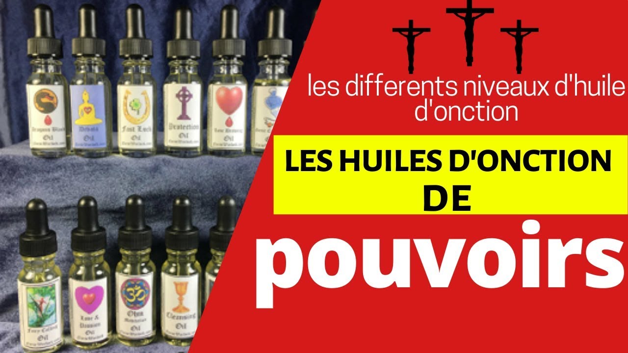 les différents niveaux de L’huile d’onction - les huiles d'onction de pouvoirs- - Guide Kamael Shem