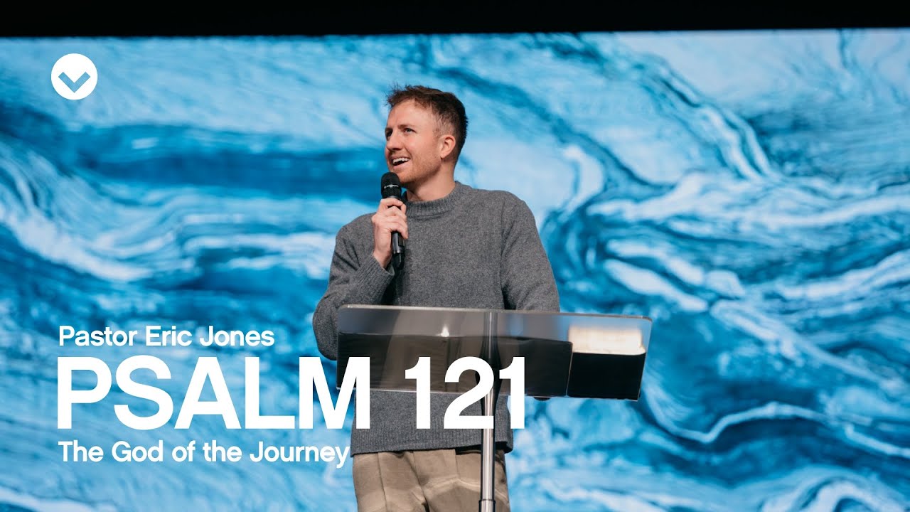 Psalm 121: The God of the Journey | Pastor Eric Jones