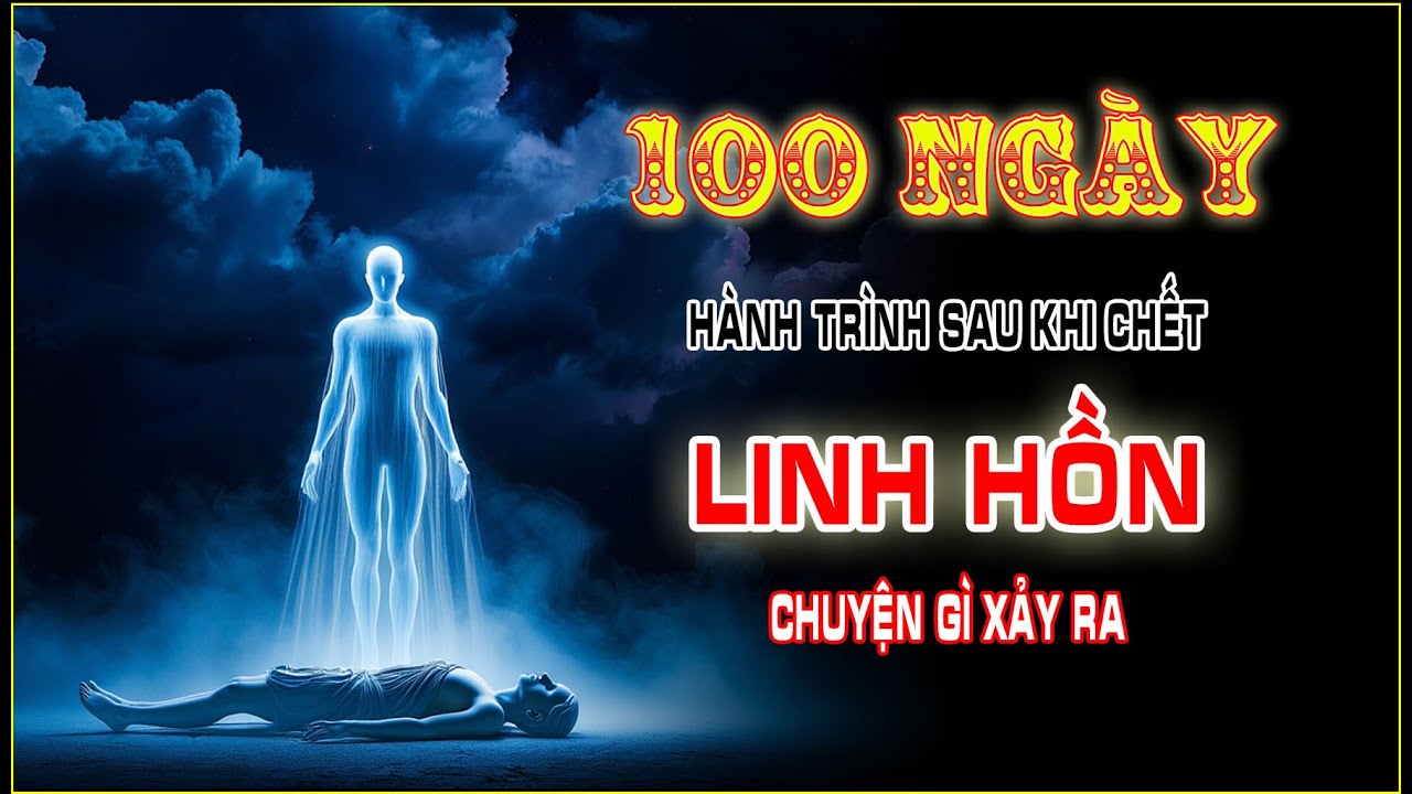 💀 100 NGÀY: Hành Trình Sau Khi Chết - LINH HỒN: Chuyện Gì Xảy Ra | Tái Sinh & Luân Hồi