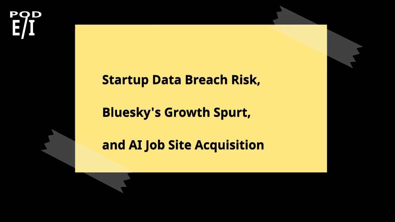 Startup Data Breach Risk, Bluesky's Growth Spurt, and AI Job Site Acquisition