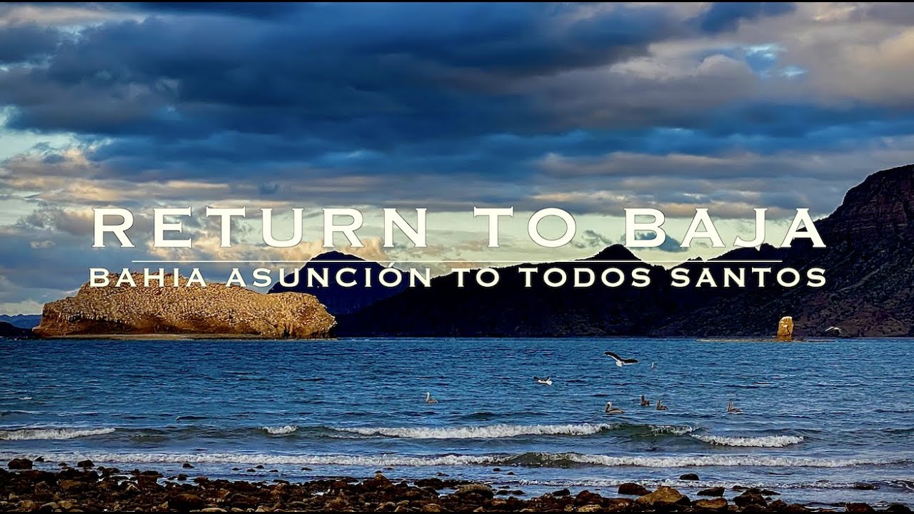 Return to Baja - Bahía Asunción to Todos Santos Ep. 5