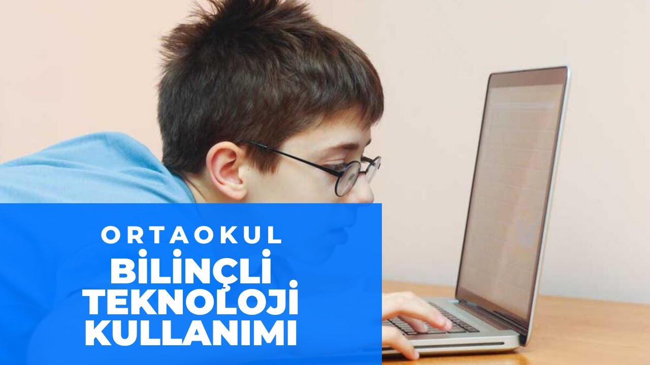 (Ortaokul) Bilinçli Teknoloji Kullanımı.
