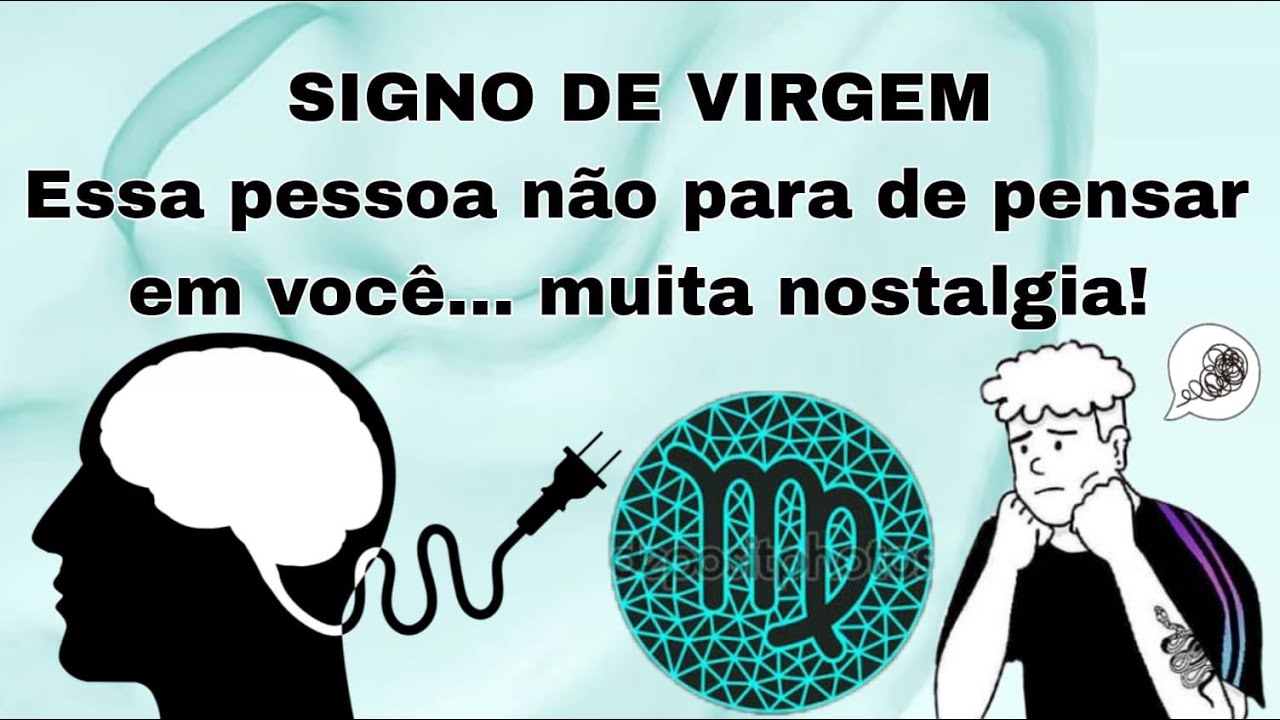 Signo virgem ♍️ Essa pessoa não para de pensar em você… E muita NOSTALGIA 🥺