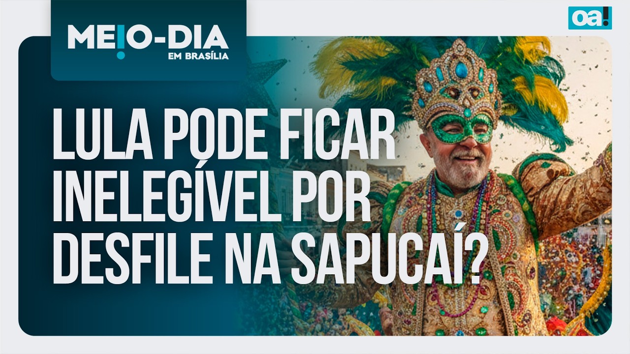 Lula pode ficar inelegível por desfile na Sapucaí? | Meio-Dia em Brasília - 11/02/2026