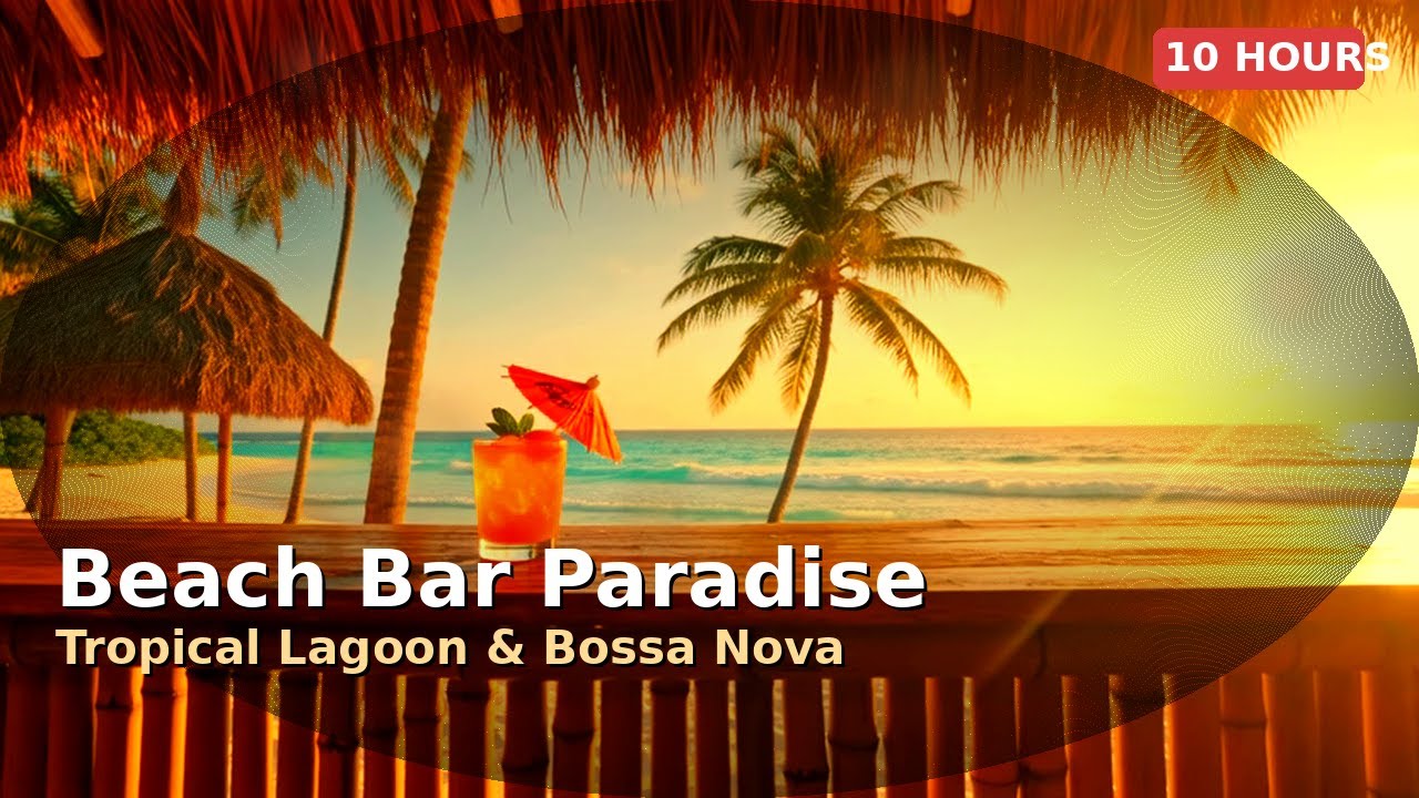 Beach Bar Paradise 10 Hours ~ Tropical Lagoon & Bossa Nova Guitar for Relax, Study & Work