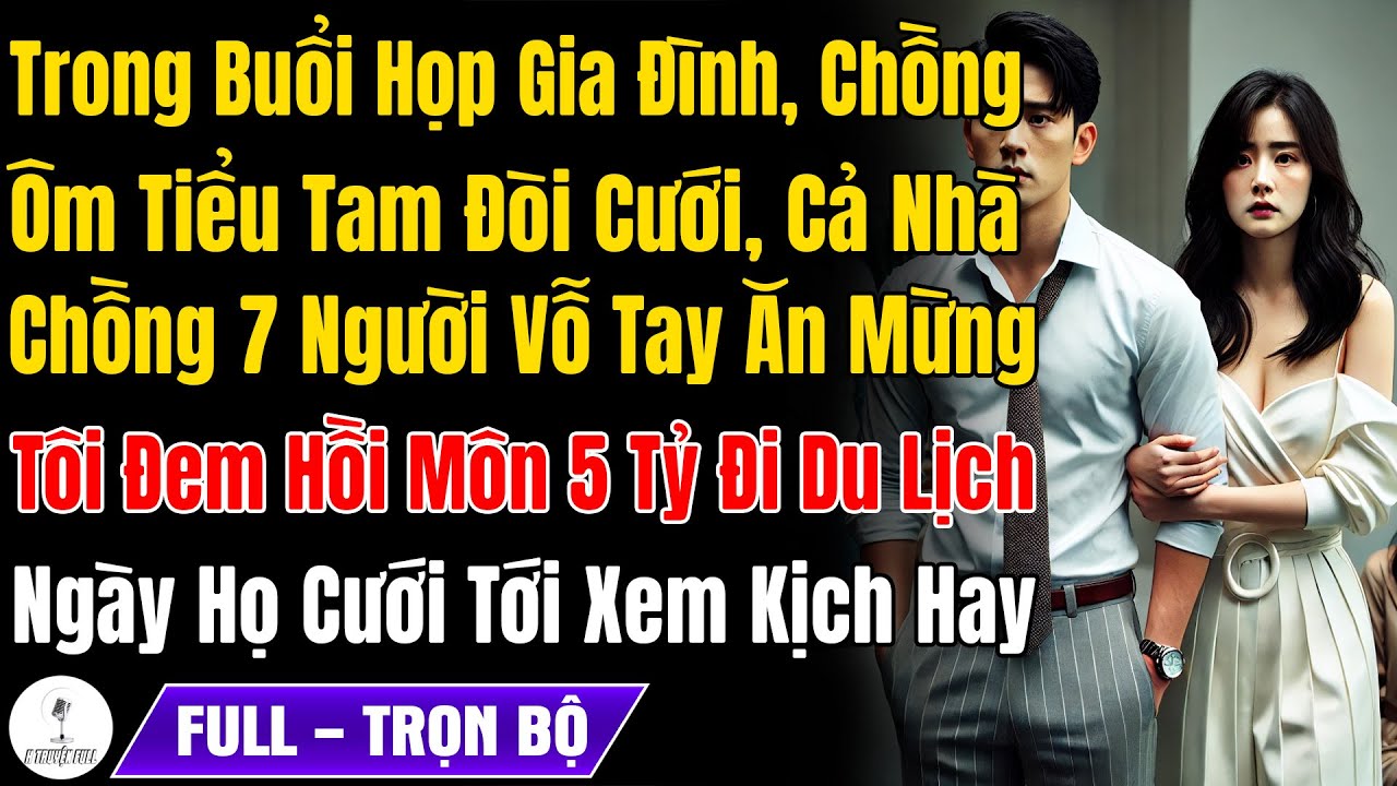 Chồng Đòi Ly Hôn Cưới Tiểu Tam, 7 Người Nhà Ck Vỗ Tay Ăn Mừng, Tôi Ôm 5 Tỷ Hồi Môn Đi Du Lịch Họ Sốc