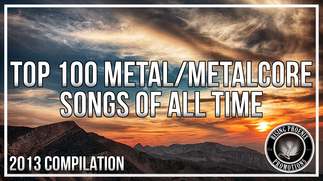 Top 100 Melodic Metal/Metalcore Songs Of All Time