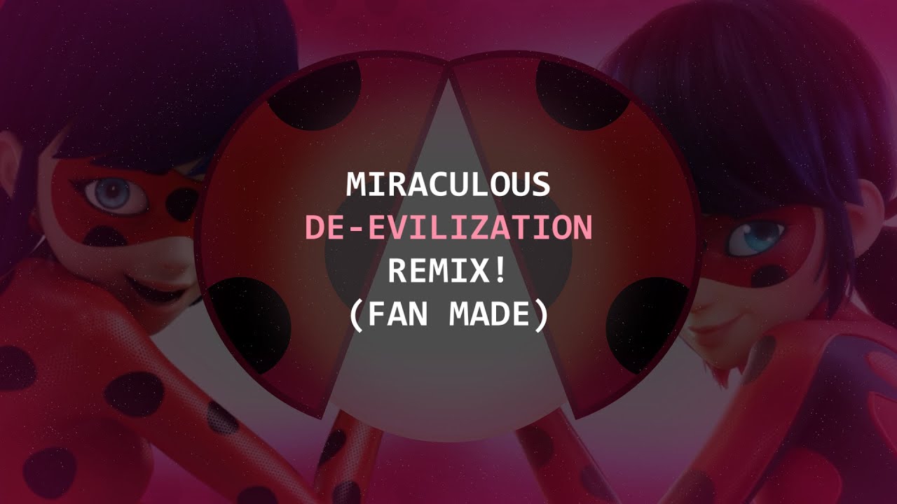 Miraculous de-evilization remix! (Fan made)