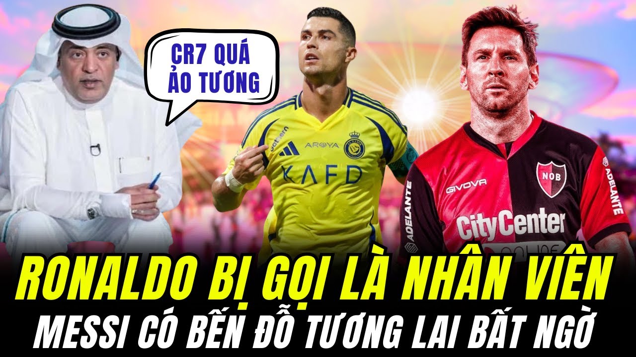 RONALDO BỊ GỌI LÀ NHÂN VIÊN Ở Ả RẬP VÀ BỊ CHỈ TRÍCH LÀ ẢO TƯỞNG. MESSI CÓ BẾN ĐỖ TƯƠNG LAI BẤT NGỜ