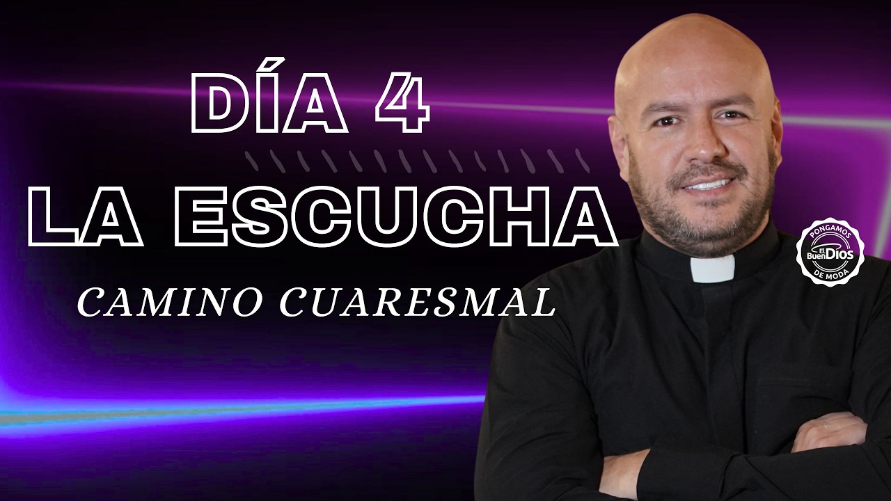 La escucha | Camino Cuaresmal | Padre Freddy Bustamante &ndash; El Buen Dios