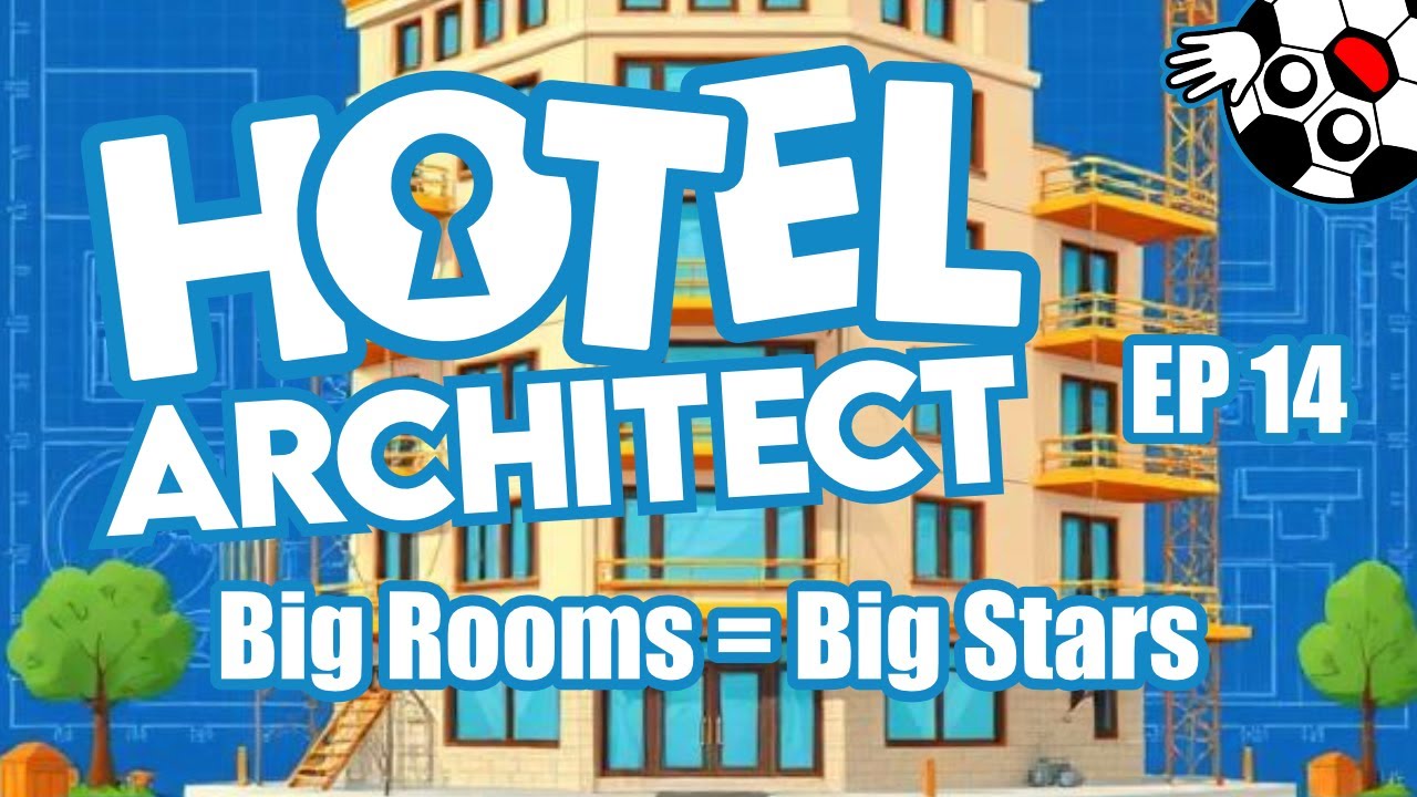 Bigger Rooms = Bigger Stars! Hotel Architect Lets Play Ep 14